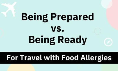 Travel with Food Allergies: Being Prepared vs. Being Ready